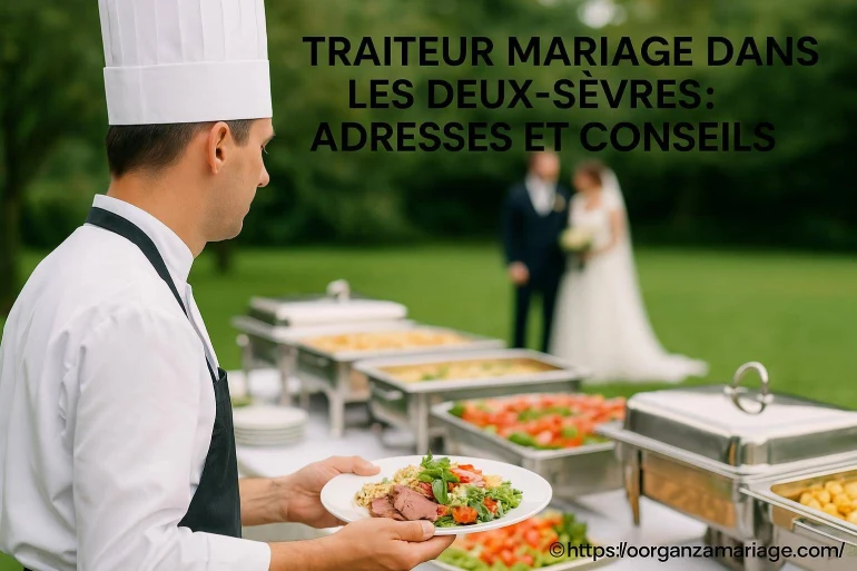 Traiteur mariage dans les Deux-Sèvres : adresses incontournables et conseils pratiques