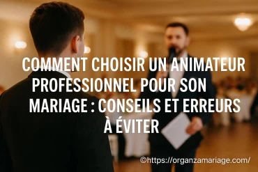 Comment choisir un animateur professionnel pour son mariage : conseils et erreurs à éviter