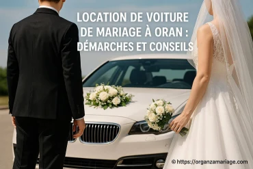 Location de voiture de mariage à Oran : démarches et conseils pratiques