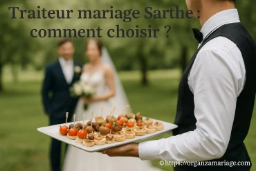 Traiteur mariage Sarthe : comment bien choisir votre prestataire ?