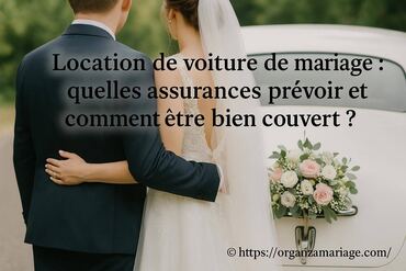 Location de voiture de mariage : quelles assurances prĂ©voir pour ĂȘtre bien couvert ?